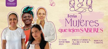 En Pereira se realizará la tercera versión de la feria Mujeres que Tejen Saberes del programa Artesanías de Risaralda